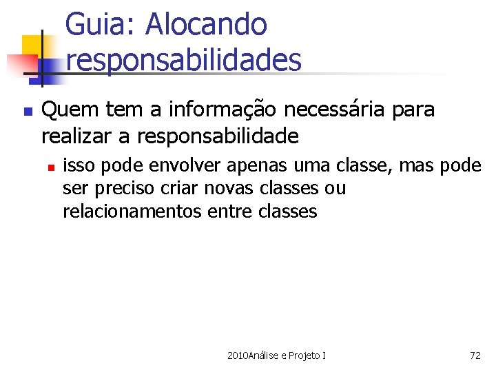 Guia: Alocando responsabilidades n Quem tem a informação necessária para realizar a responsabilidade n