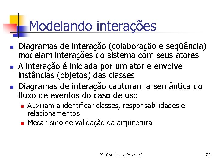 Modelando interações n n n Diagramas de interação (colaboração e seqüência) modelam interações do