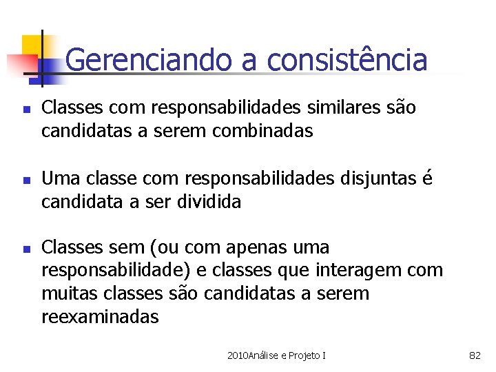 Gerenciando a consistência n n n Classes com responsabilidades similares são candidatas a serem