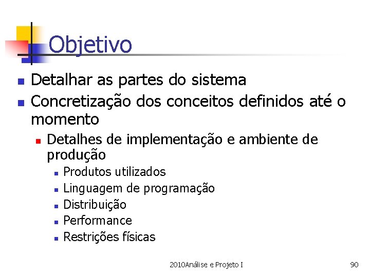 Objetivo n n Detalhar as partes do sistema Concretização dos conceitos definidos até o