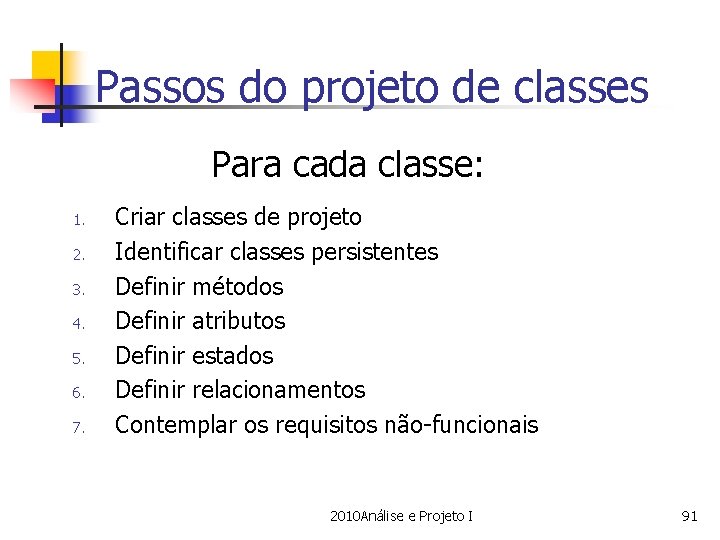 Passos do projeto de classes Para cada classe: 1. 2. 3. 4. 5. 6.