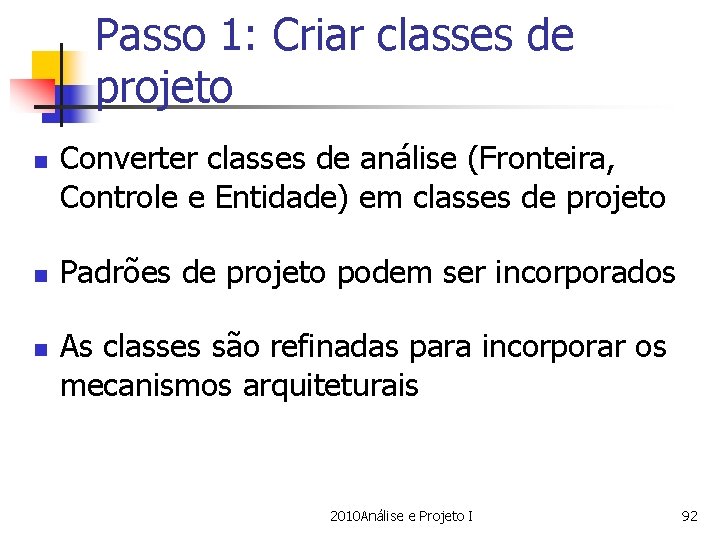 Passo 1: Criar classes de projeto n n n Converter classes de análise (Fronteira,