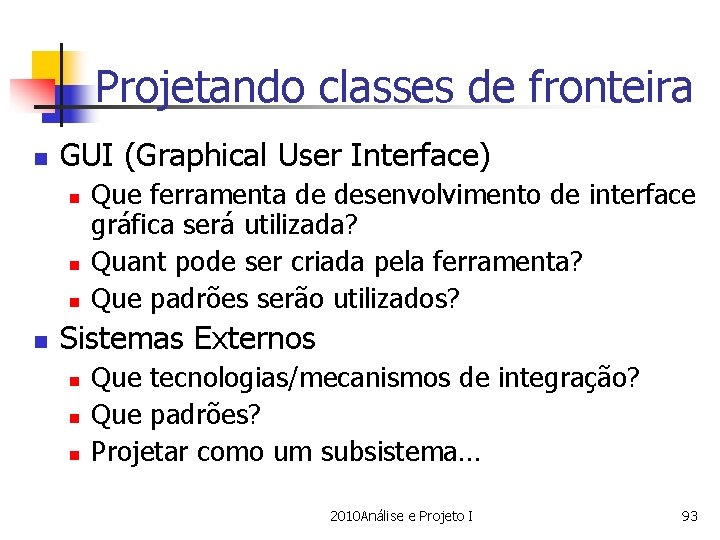 Projetando classes de fronteira n GUI (Graphical User Interface) n n Que ferramenta de