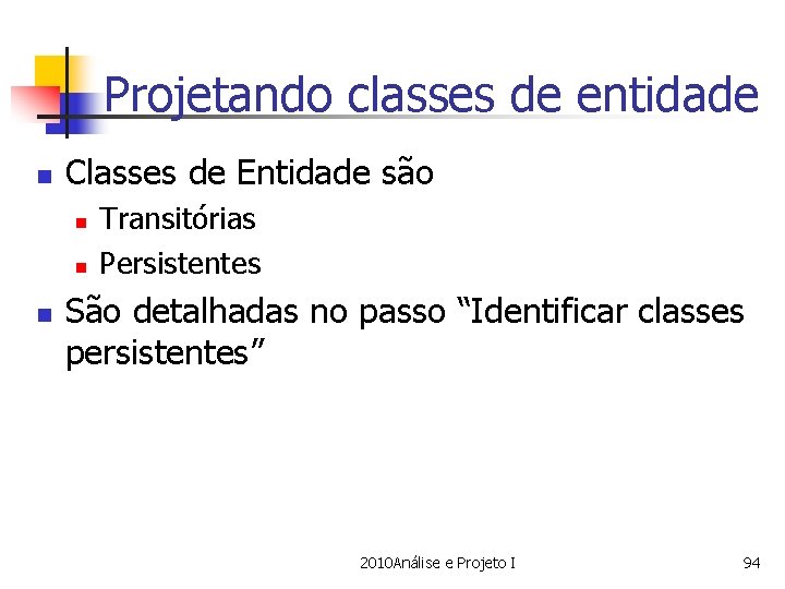 Projetando classes de entidade n Classes de Entidade são n n n Transitórias Persistentes