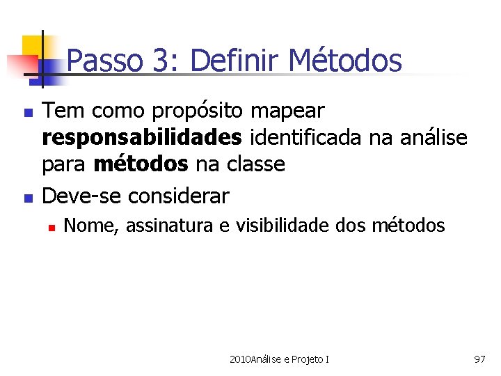 Passo 3: Definir Métodos n n Tem como propósito mapear responsabilidades identificada na análise