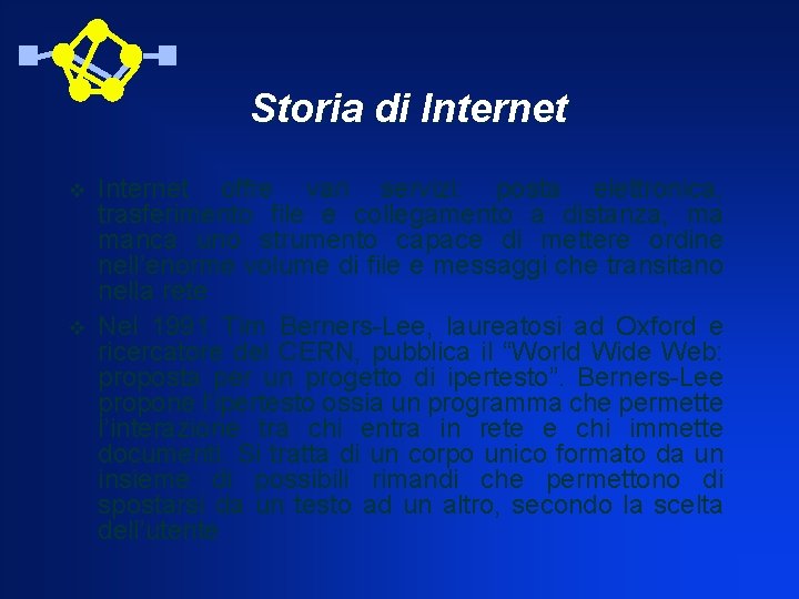 Storia di Internet v v Internet offre vari servizi: posta elettronica, trasferimento file e