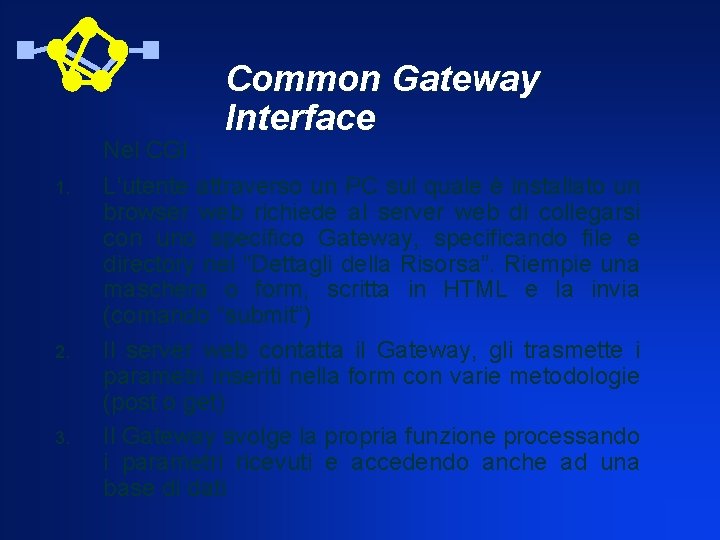 Nel CGI : 1. 2. 3. Common Gateway Interface L’utente attraverso un PC sul