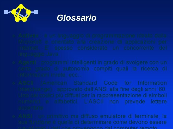 Glossario v v Activex : è un linguaggio di programmazione ideato dalla Microsoft e