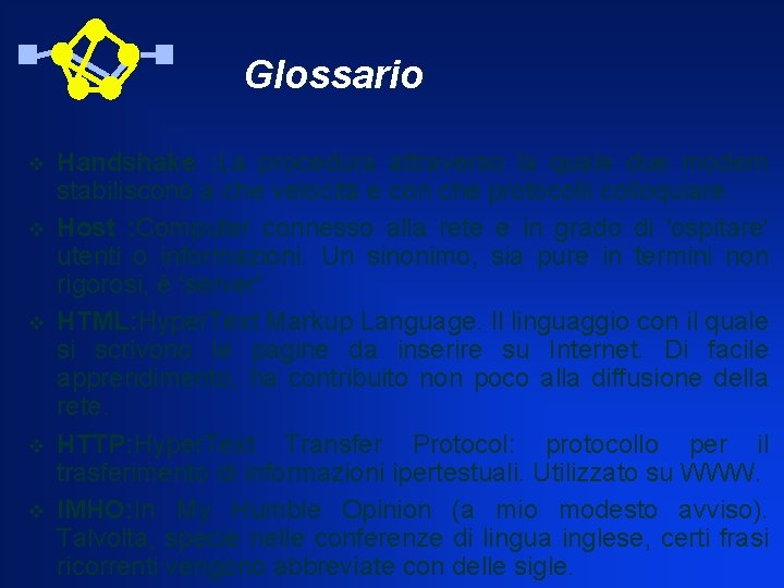 Glossario v v v Handshake : La procedura attraverso la quale due modem stabiliscono