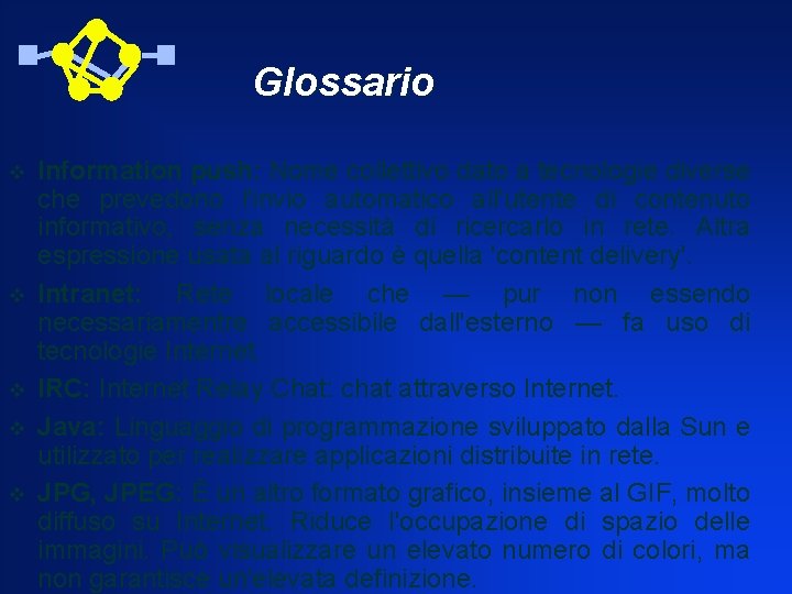 Glossario v v v Information push: Nome collettivo dato a tecnologie diverse che prevedono