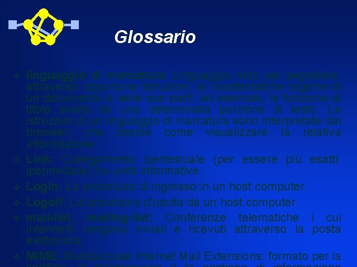 Glossario v v v linguaggio di marcatura: Linguaggio nato per segnalare, attraverso opportune istruzioni,