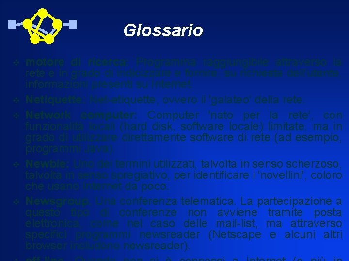 Glossario v v v motore di ricerca: Programma raggiungibile attraverso la rete e in