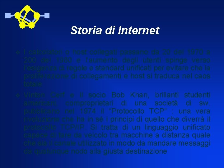 Storia di Internet v v I calcolatori o host collegati passano da 20 del