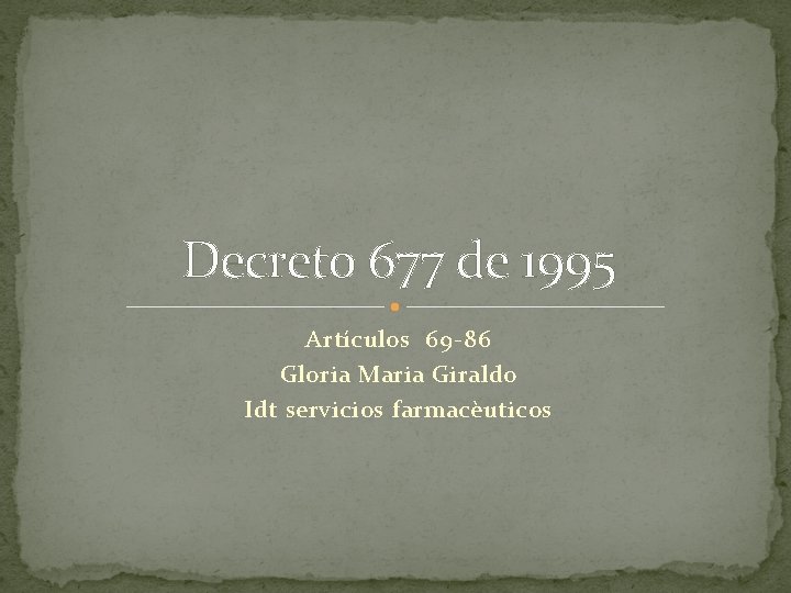 Decreto 677 de 1995 Artículos 69 -86 Gloria Maria Giraldo Idt servicios farmacèuticos Decreto 677 de 1995 Artículos 69 -86 Gloria Maria Giraldo Idt servicios farmacèuticos