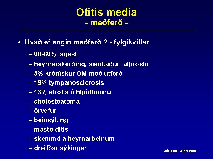 Otitis media - meðferð - • Hvað ef engin meðferð ? - fylgikvillar –