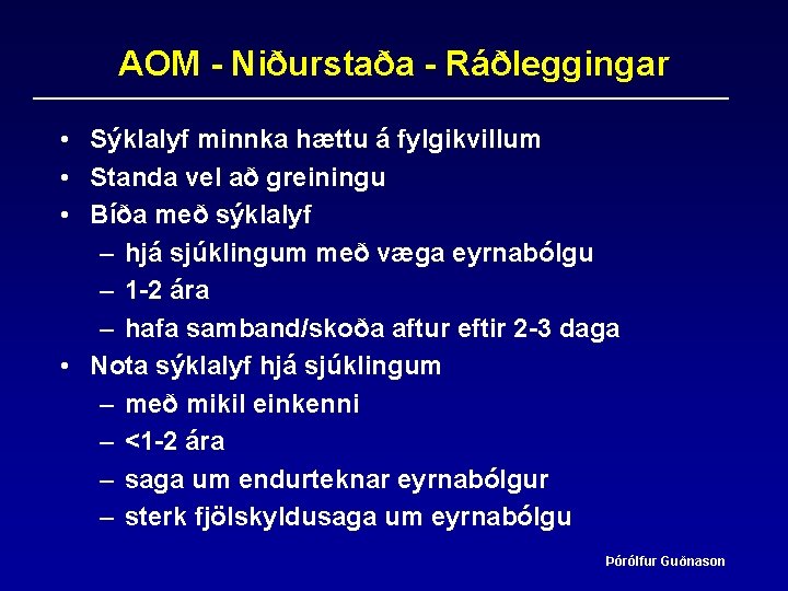 AOM - Niðurstaða - Ráðleggingar • Sýklalyf minnka hættu á fylgikvillum • Standa vel