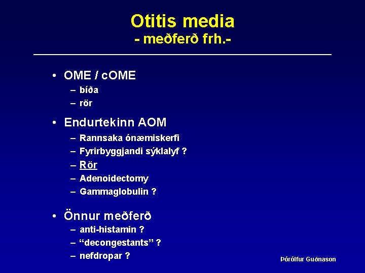 Otitis media - meðferð frh. - • OME / c. OME – bíða –