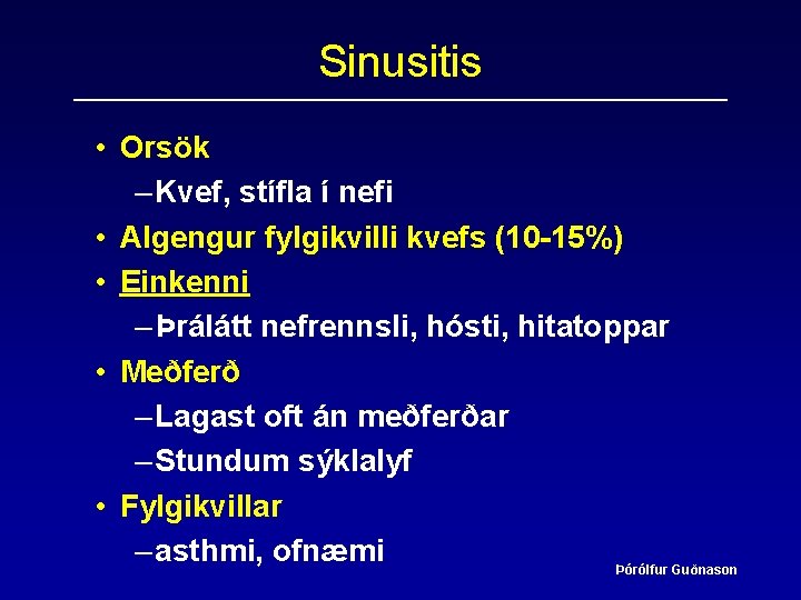 Sinusitis • Orsök – Kvef, stífla í nefi • Algengur fylgikvilli kvefs (10 -15%)