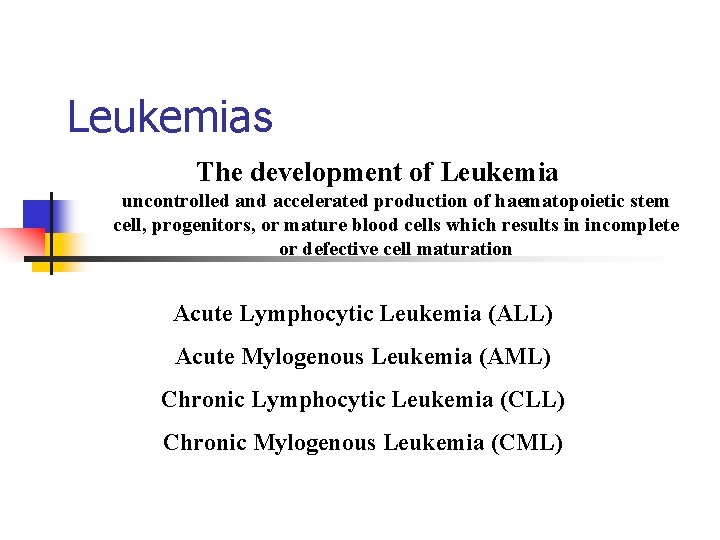 Leukemias The development of Leukemia uncontrolled and accelerated production of haematopoietic stem cell, progenitors,