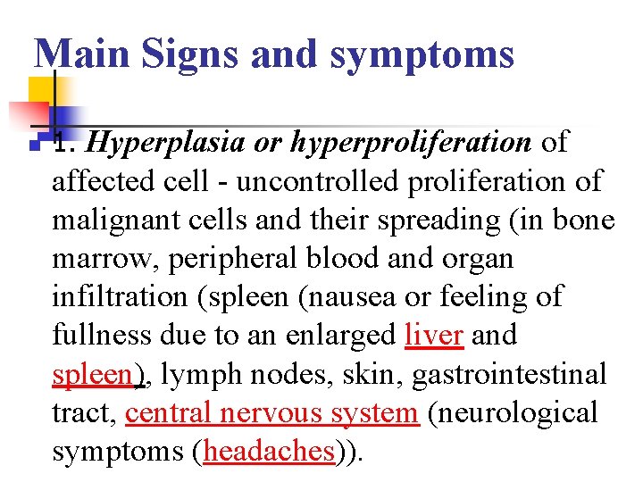 Main Signs and symptoms n 1. Hyperplasia or hyperproliferation of affected cell - uncontrolled