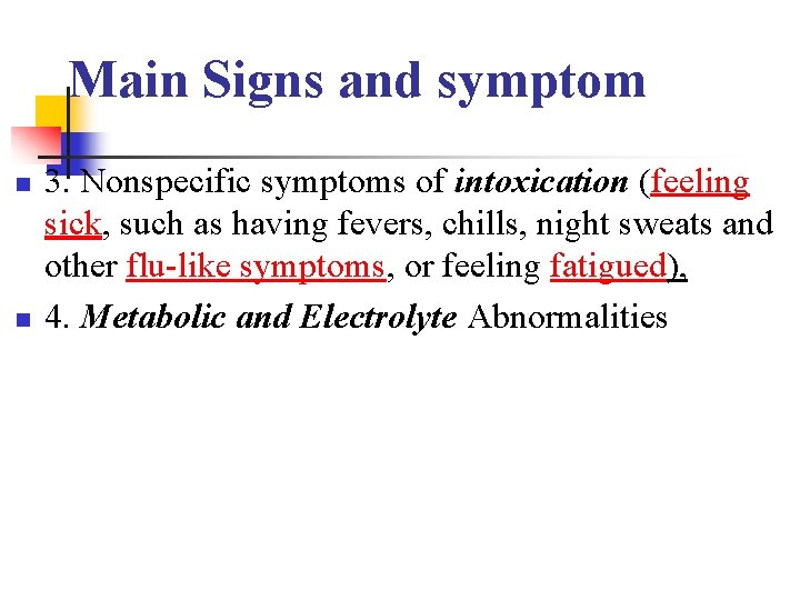 Main Signs and symptom n n 3. Nonspecific symptoms of intoxication (feeling sick, such