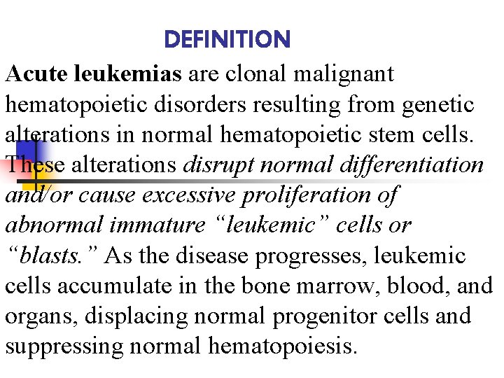 DEFINITION Acute leukemias are clonal malignant hematopoietic disorders resulting from genetic alterations in normal