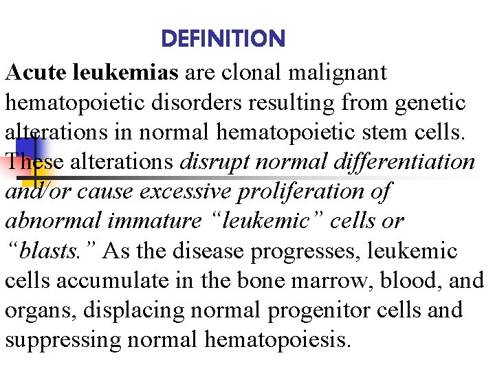 DEFINITION Acute leukemias are clonal malignant hematopoietic disorders resulting from genetic alterations in normal