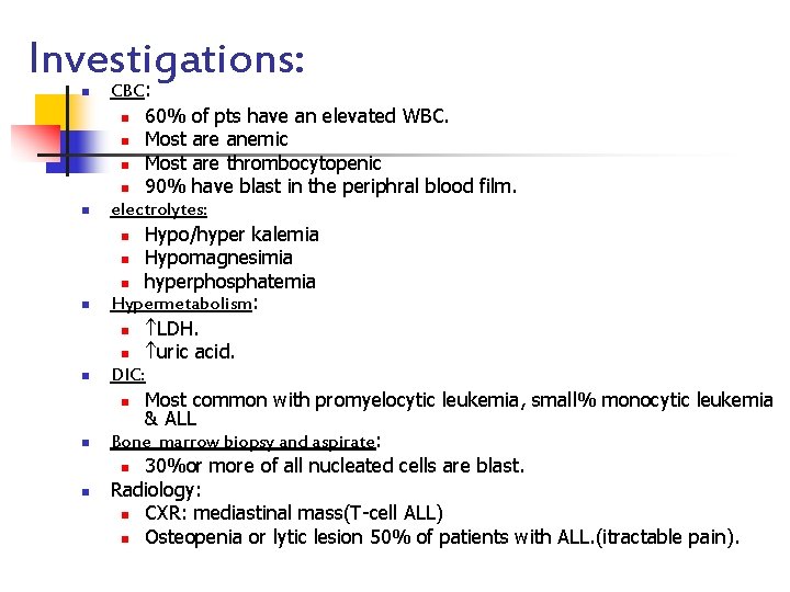 Investigations: n n n CBC: n 60% of pts have an elevated WBC. n