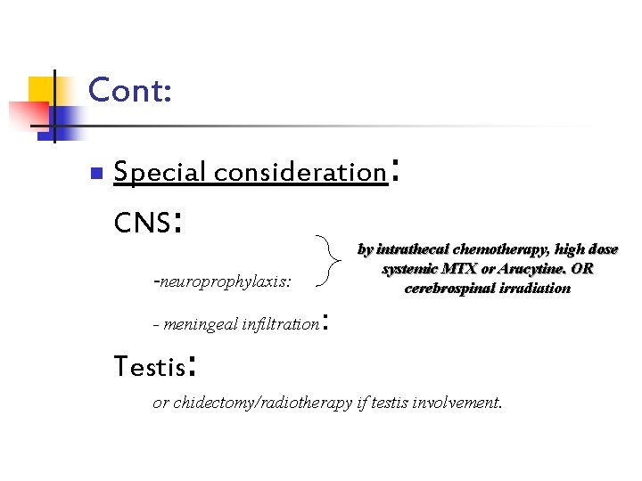 Cont: n Special consideration: CNS: by intrathecal chemotherapy, high dose systemic MTX or Aracytine.