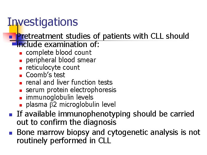 Investigations n Pretreatment studies of patients with CLL should include examination of: n n