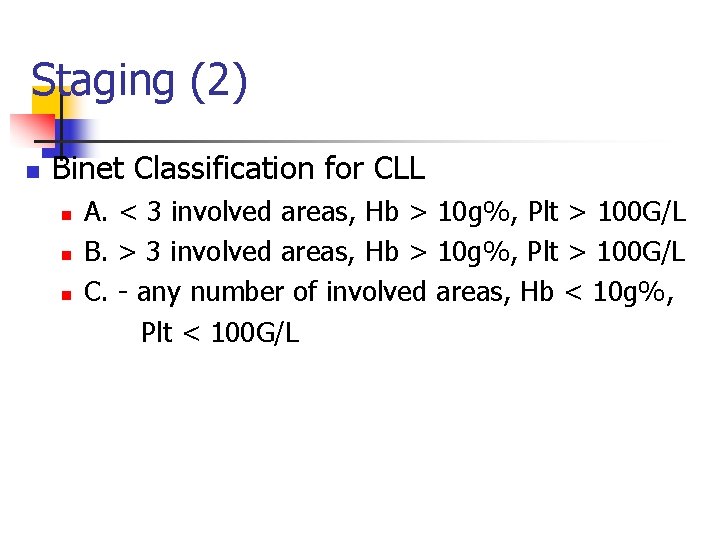 Staging (2) n Binet Classification for CLL n n n A. < 3 involved