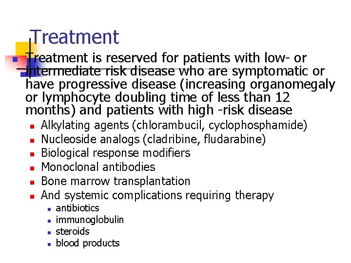 Treatment n Treatment is reserved for patients with low- or intermediate risk disease who