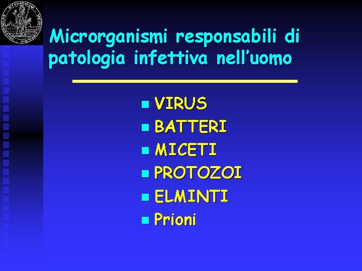 Microrganismi responsabili di patologia infettiva nell’uomo VIRUS n BATTERI n MICETI n PROTOZOI n