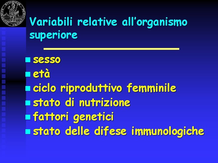 Variabili relative all’organismo superiore n sesso n età n ciclo riproduttivo femminile n stato