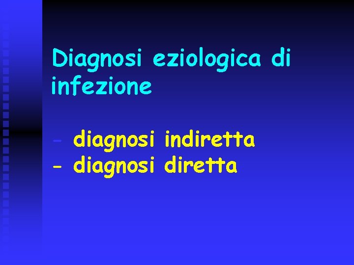 Diagnosi eziologica di infezione - diagnosi indiretta - diagnosi diretta 