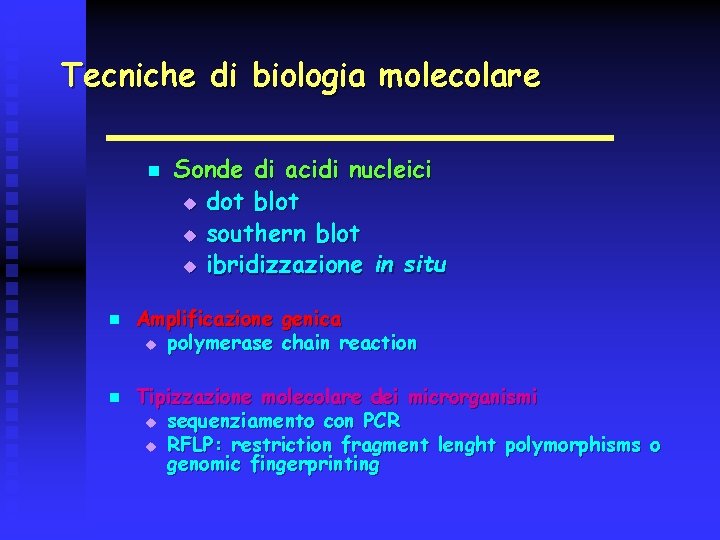 Tecniche di biologia molecolare n n n Sonde di acidi nucleici u dot blot