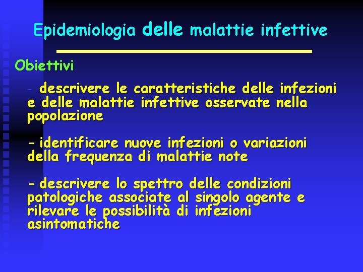 Epidemiologia delle malattie infettive Obiettivi - descrivere le caratteristiche delle infezioni e delle malattie