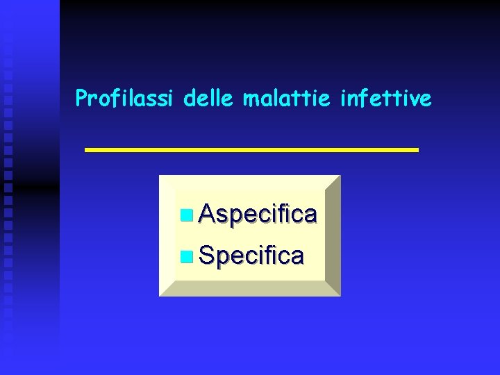 Profilassi delle malattie infettive n Aspecifica n Specifica 