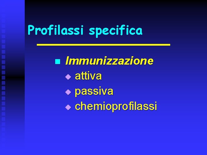 Profilassi specifica n Immunizzazione u attiva u passiva u chemioprofilassi 