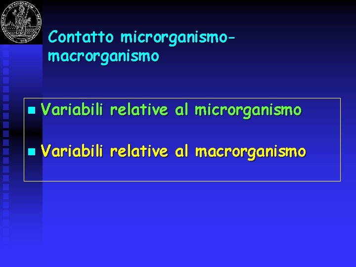Contatto microrganismomacrorganismo n Variabili relative al microrganismo n Variabili relative al macrorganismo 