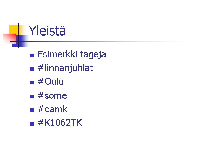 Yleistä n n n Esimerkki tageja #linnanjuhlat #Oulu #some #oamk #K 1062 TK 