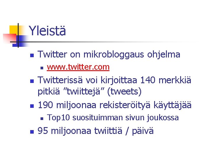 Yleistä n Twitter on mikrobloggaus ohjelma n n n Twitterissä voi kirjoittaa 140 merkkiä