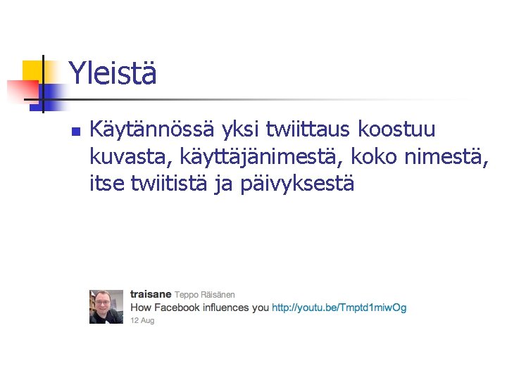 Yleistä n Käytännössä yksi twiittaus koostuu kuvasta, käyttäjänimestä, koko nimestä, itse twiitistä ja päivyksestä