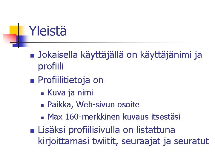 Yleistä n n Jokaisella käyttäjällä on käyttäjänimi ja profiili Profiilitietoja on n n Kuva