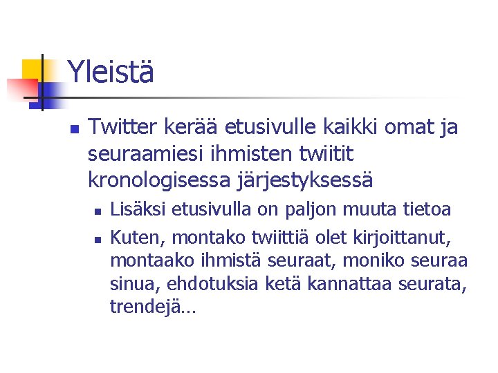 Yleistä n Twitter kerää etusivulle kaikki omat ja seuraamiesi ihmisten twiitit kronologisessa järjestyksessä n