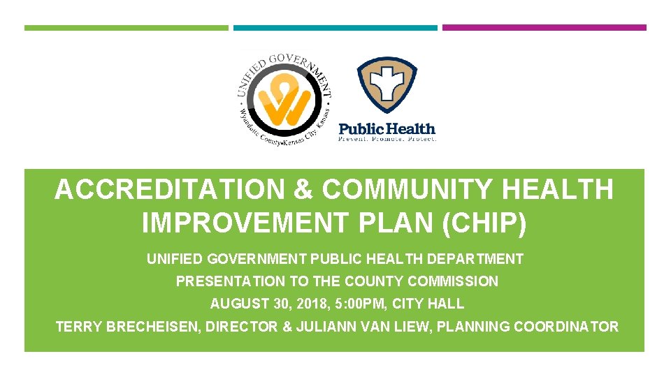 ACCREDITATION & COMMUNITY HEALTH IMPROVEMENT PLAN (CHIP) UNIFIED GOVERNMENT PUBLIC HEALTH DEPARTMENT PRESENTATION TO