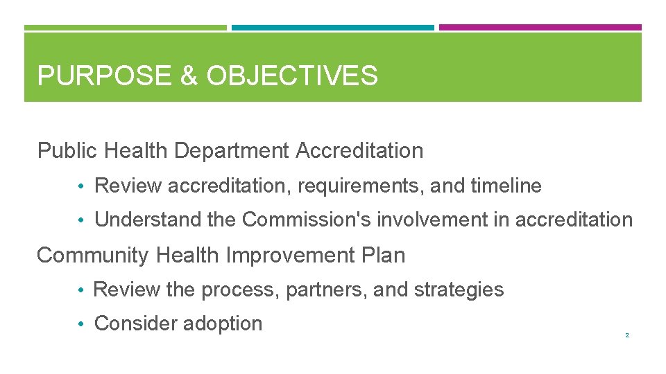 PURPOSE & OBJECTIVES Public Health Department Accreditation • Review accreditation, requirements, and timeline •