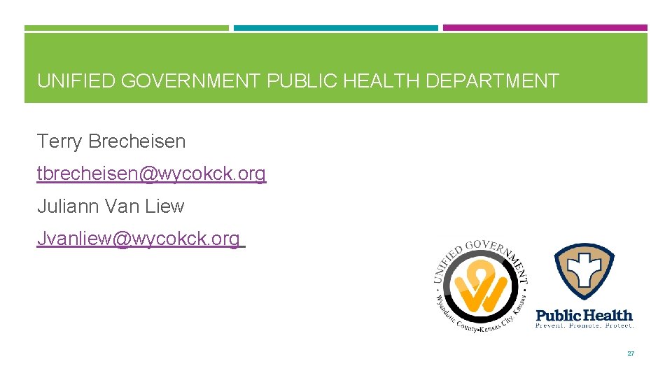 UNIFIED GOVERNMENT PUBLIC HEALTH DEPARTMENT Terry Brecheisen tbrecheisen@wycokck. org Juliann Van Liew Jvanliew@wycokck. org