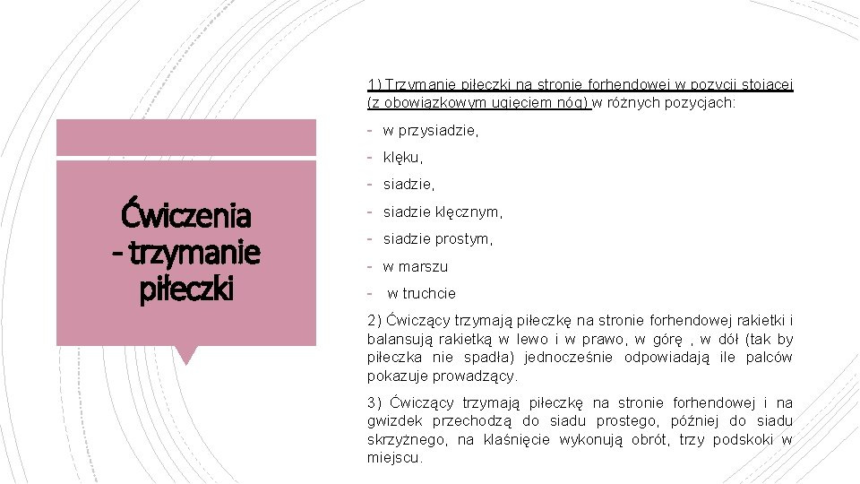 1) Trzymanie piłeczki na stronie forhendowej w pozycji stojącej (z obowiązkowym ugięciem nóg) w