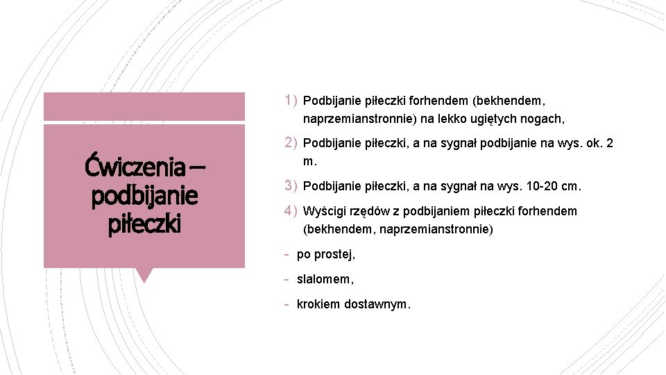 1) Podbijanie piłeczki forhendem (bekhendem, naprzemianstronnie) na lekko ugiętych nogach, Ćwiczenia – podbijanie piłeczki